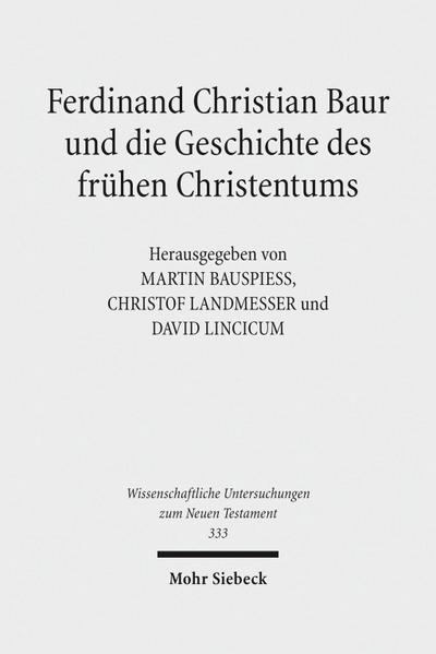 Ferdinand Christian Baur und die Geschichte des frühen Christentums