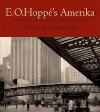E. O. Hoppé’s Amerika: Modernist Photographs from the 1920s