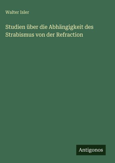 Studien über die Abhängigkeit des Strabismus von der Refraction