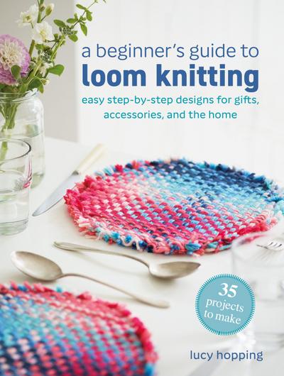 A Beginner’s Guide to Loom Knitting