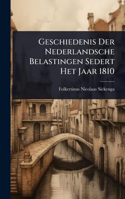 Geschiedenis Der Nederlandsche Belastingen Sedert Het Jaar 1810