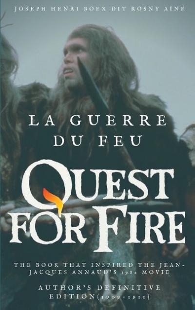 La Guerre du feu (Quest for Fire) : The book that inspired the Jean-Jacques Annaud’s 1982 movie