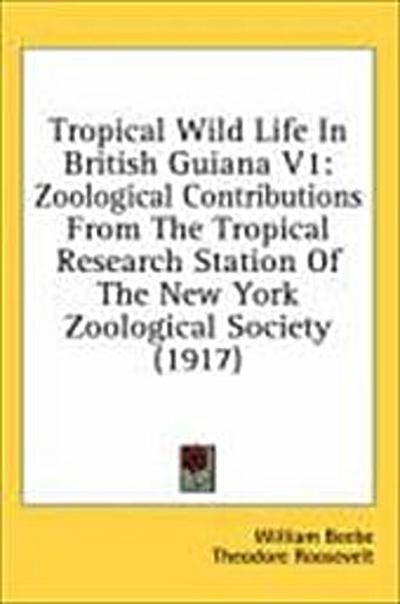Tropical Wild Life In British Guiana V1