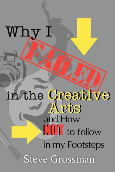 Why I FAILED in the Creative Arts
