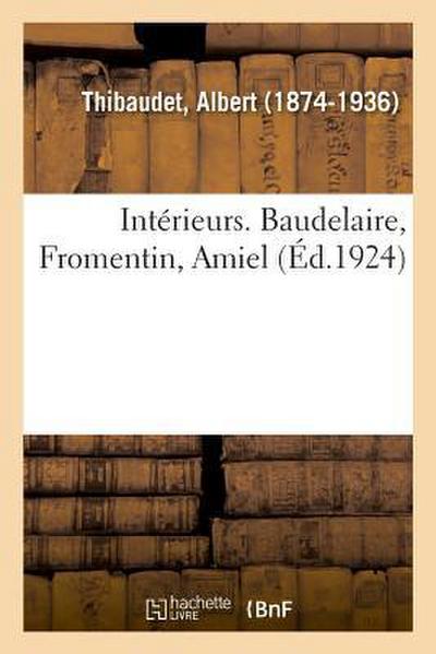Intérieurs. Baudelaire, Fromentin, Amiel