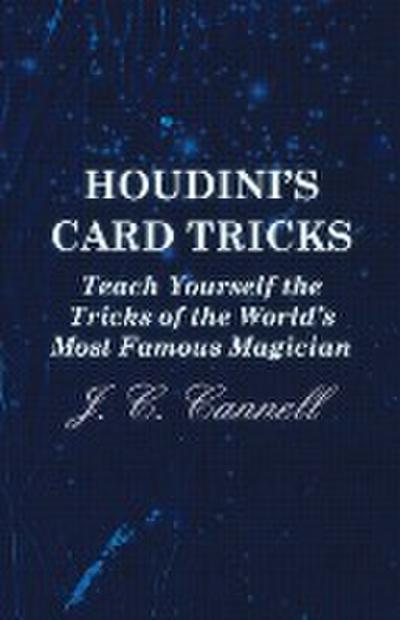 Houdini’s Card Tricks - Teach Yourself the Tricks of the World’s Most Famous Magician