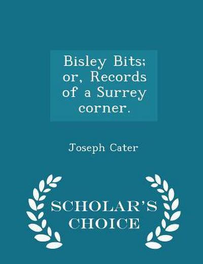 Bisley Bits; Or, Records of a Surrey Corner. - Scholar’s Choice Edition