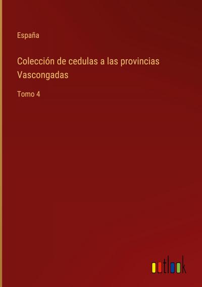 Colección de cedulas a las provincias Vascongadas