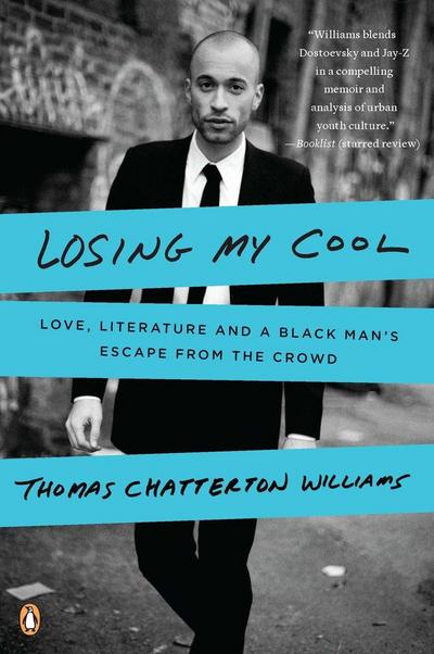 Losing My Cool: Love, Literature, and a Black Man’s Escape from the Crowd