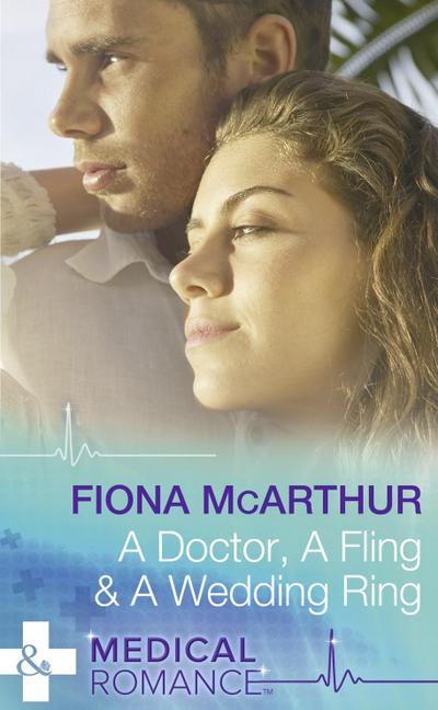 A Doctor, A Fling & A Wedding Ring (Mills & Boon Medical)