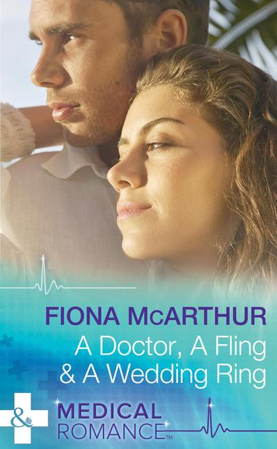 A Doctor, A Fling & A Wedding Ring (Mills & Boon Medical)