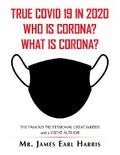 True Covid 19 in 2020 Who Is Corona? What Is Corona?