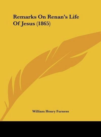 Remarks On Renan’s Life Of Jesus (1865)