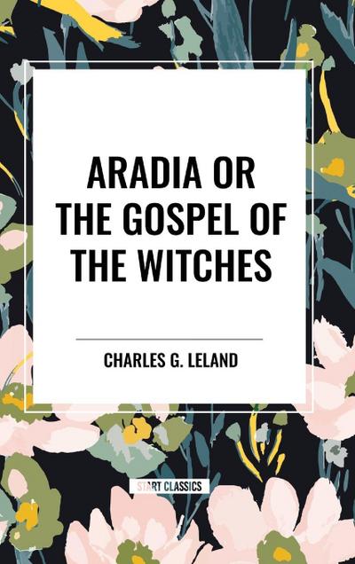 Leland, C: Aradia or the Gospel of the Witches