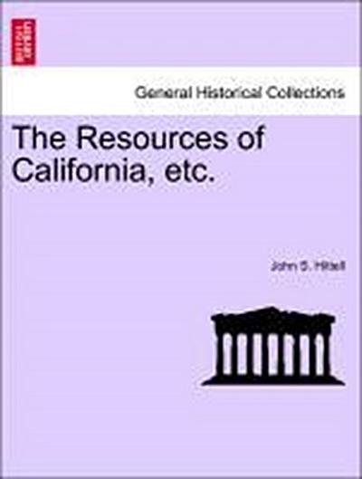 The Resources of California, Etc.
