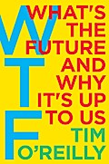 WTF - What’s the Future and Why It’s Up to Us