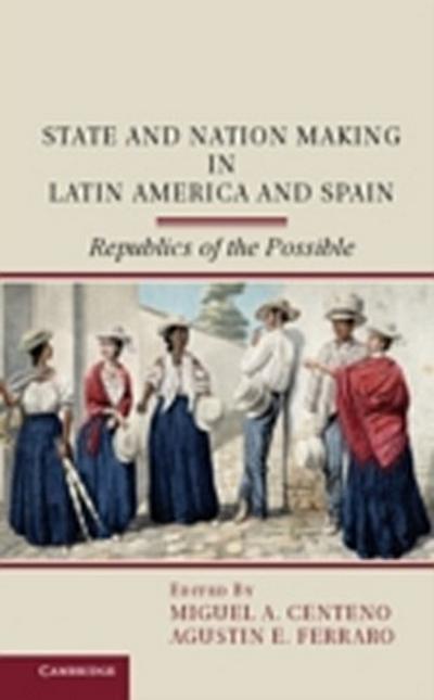 State and Nation Making in Latin America and Spain: Volume 1