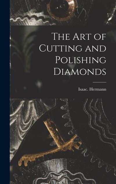 The Art of Cutting and Polishing Diamonds