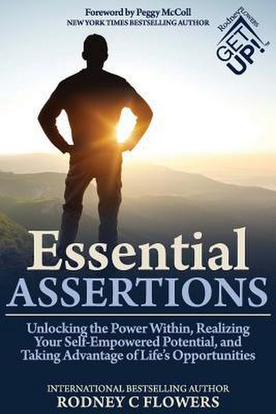 Essential Assertions: Unlocking the Power Within, Realizing Your Self-Empowered Potential, and Taking Advantage of Life’s Opportunities