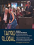 Tango global. Band 3: Tango in Berlin. Ein Querschnitt der Berliner Tangoszene heute und in den 1920ern