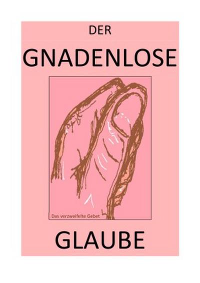 DER GNADENLOSE GLAUBE / DER GNADENLOSE GLAUBE - Wer hat das Wort?!