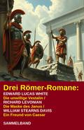 Drei Römer-Romane: Die unwillige Vestalin / Die Maske des Janus / Ein Freund von Caesar