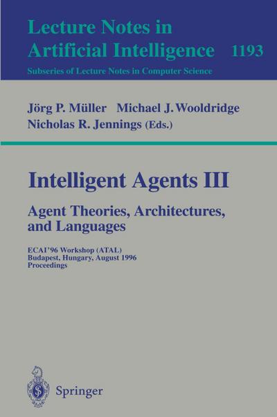 Intelligent Agents III. Agent Theories, Architectures, and Languages