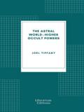 The Astral World-Higher Occult Powers