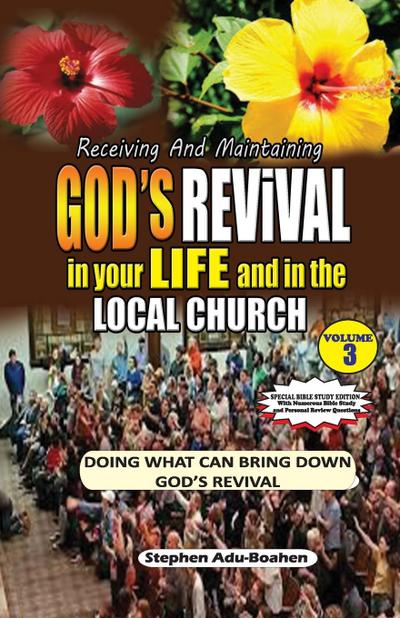 RECEIVING AND MAINTAINING GOD’S REVIVAL IN YOUR LIFE AND IN THE LOCAL CHURCH (Special Bible Study Edition)
