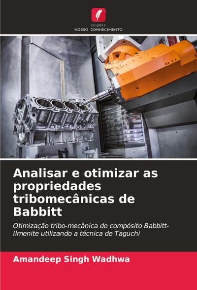 Analisar e otimizar as propriedades tribomecânicas de Babbitt