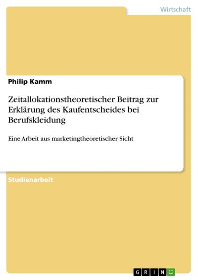 Zeitallokationstheoretischer Beitrag zur Erklärung des Kaufentscheides bei Berufskleidung