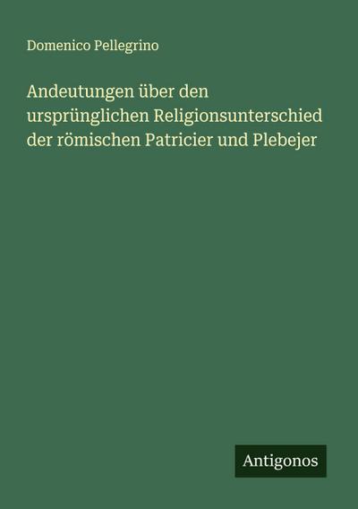 Andeutungen über den ursprünglichen Religionsunterschied der römischen Patricier und Plebejer