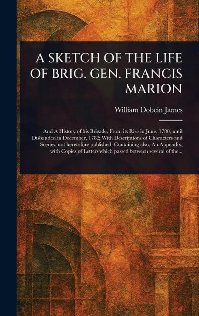 A Sketch of the Life of Brig. Gen. Francis Marion