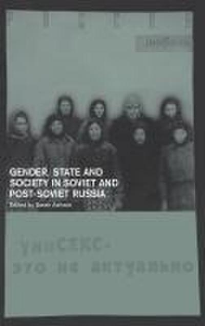 Gender, State and Society in Soviet and Post-Soviet Russia