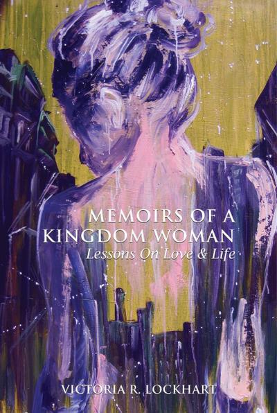 Memoirs Of A Kingdom Woman:  Lessons On Love & LIfe