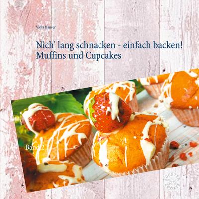 Nich’ lang schnacken - einfach backen! Muffins und Cupcakes