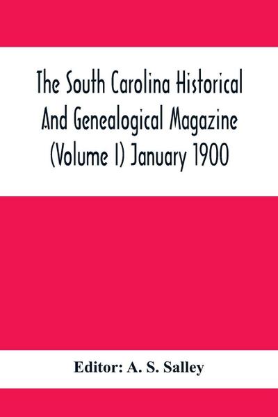 The South Carolina Historical And Genealogical Magazine (Volume I) January 1900