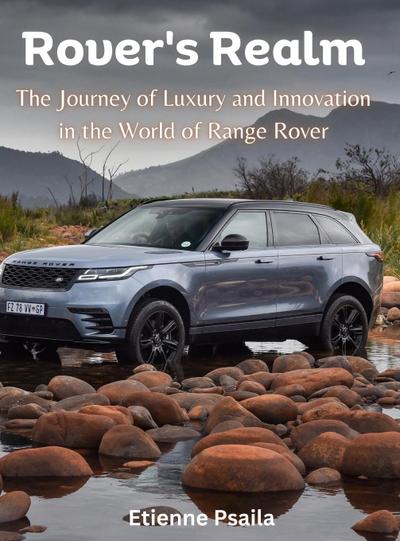 Rover’s Realm - The Journey of Luxury and Innovation in the World of Range Rover