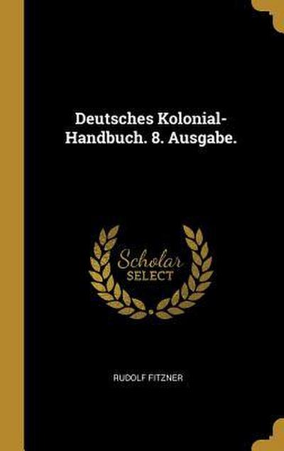 Deutsches Kolonial-Handbuch. 8. Ausgabe.