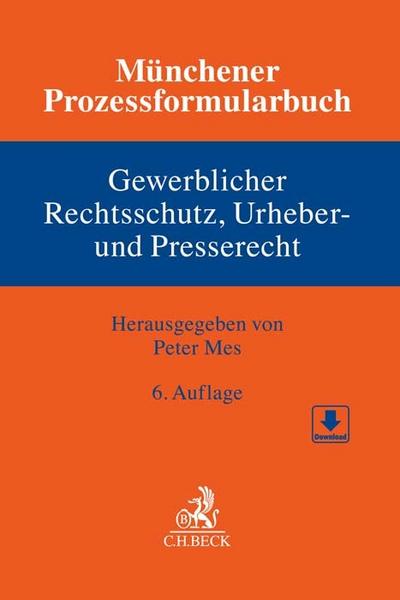 Münchener Prozessformularbuch 5: Gewerblicher Rechtsschutz, Urheber- und Presserecht