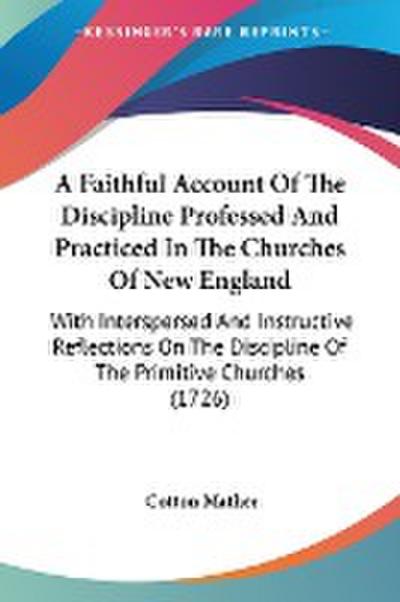 A Faithful Account Of The Discipline Professed And Practiced In The Churches Of New England