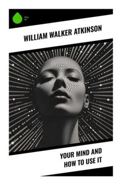 Your Mind and How to Use It