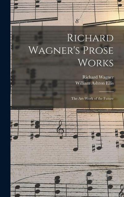 Richard Wagner’s Prose Works: The Art-Work of the Future