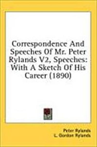 Correspondence And Speeches Of Mr. Peter Rylands V2, Speeches