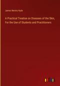 A Practical Treatise on Diseases of the Skin, For the Use of Students and Practitioners