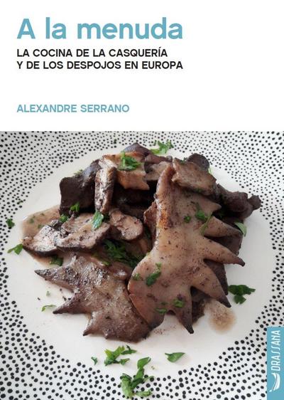 A LA MENUDA. LA COCINA DE LA CASQUERIA Y LOS DEPOJOS EN EUROPA
