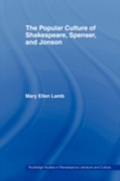 Popular Culture of Shakespeare, Spenser and Jonson