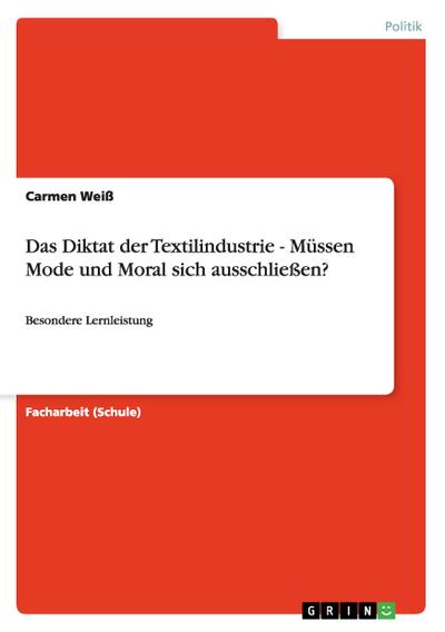 Das Diktat der Textilindustrie - Müssen Mode und Moral sich ausschließen?: Besondere Lernleistung - Carmen Weiß