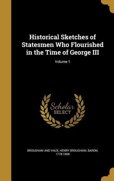 Historical Sketches of Statesmen Who Flourished in the Time of George III; Volume 1