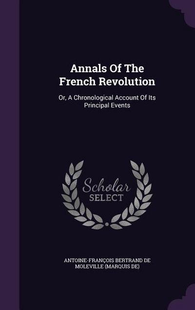 Annals Of The French Revolution: Or, A Chronological Account Of Its Principal Events